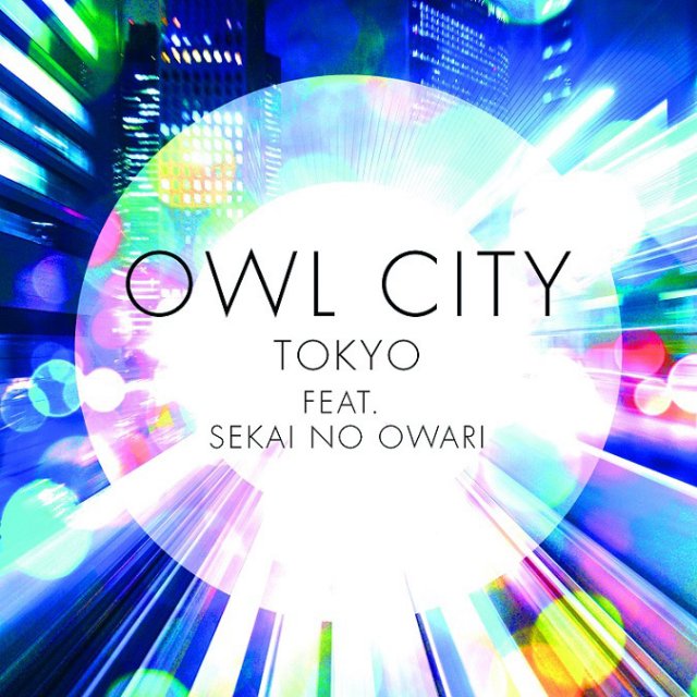 Owl City Tokyo Feat Sekai No Owari 無料着うたフルダウンロード Owl City Tokyo Feat Sekai No Owari 無料着うたフル